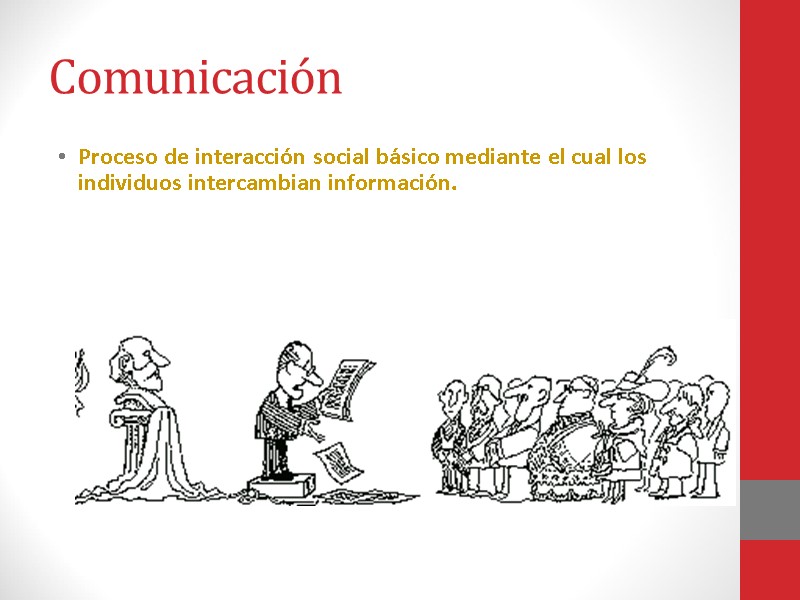 Comunicación Proceso de interacción social básico mediante el cual los individuos intercambian información.